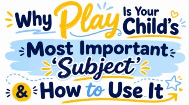 Why play is your childs most important subject and how to use it