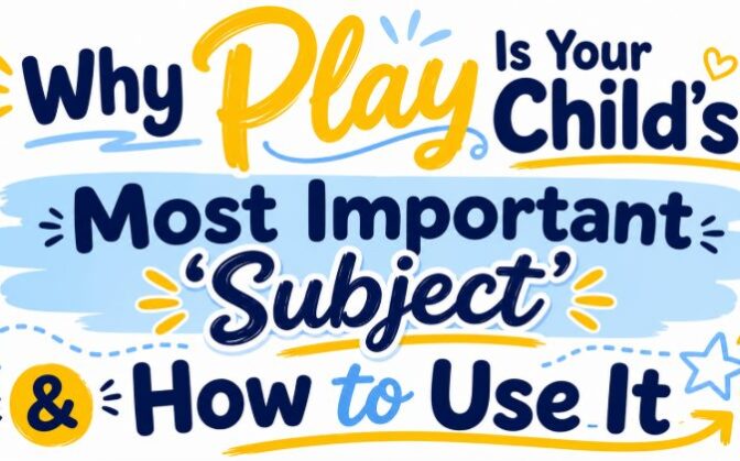 Why play is your childs most important subject and how to use it